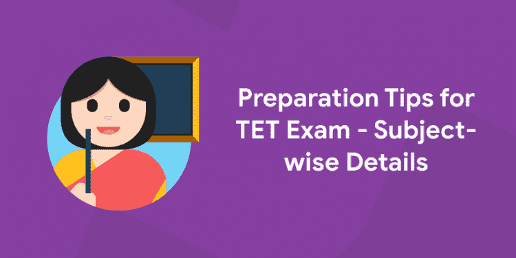 Preparation Tips for TET Exam - Subject- wise Details