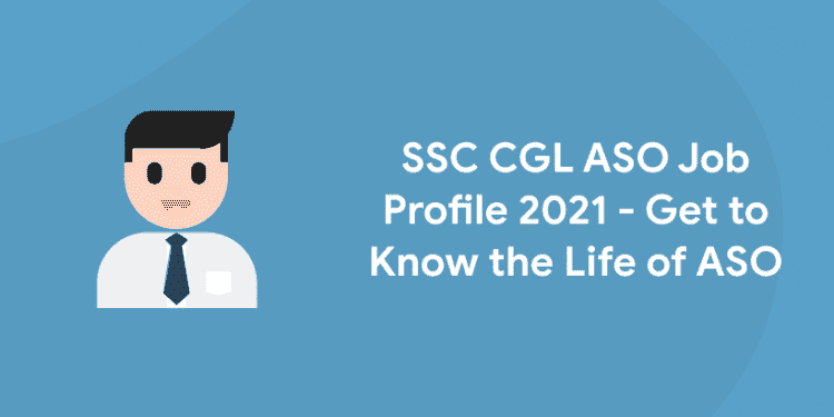 SSC CGL ASO Job Profile 2021 - Get to Know the Life of ASO