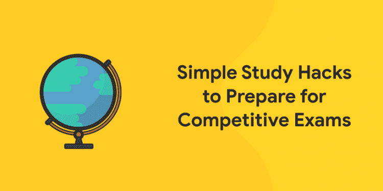 Simple Study Hacks to Prepare for Competitive Exams