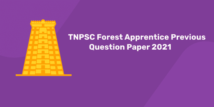 TNPSC Forest Apprentice Previous Question Paper 2021