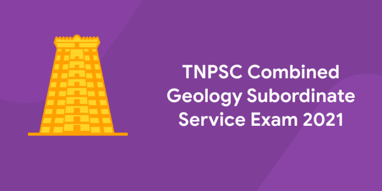 TNPSC Combined Geology Subordinate Service Exam 2021