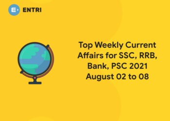 Top Weekly Current Affairs for SSC, RRB, Bank, PSC 2021 August 02 to 08