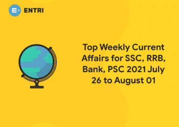 Top Weekly Current Affairs for SSC, RRB, Bank, PSC 2021 July 26 to August 01