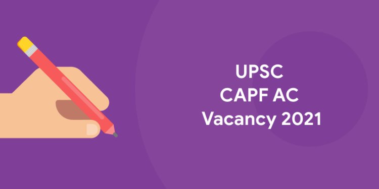 UPSC CAPF AC Vacancy 2021