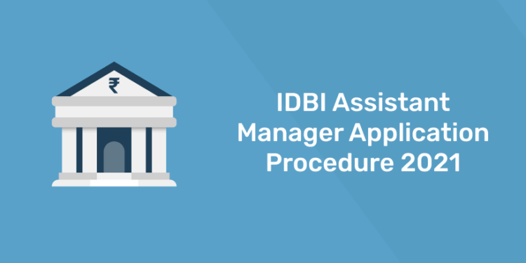 IDBI Assistant Manager Application Procedure 2021
