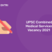 UPSC Combined Medical Services Vacancy 2021