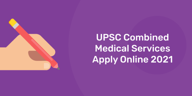 UPSC Combined Medical Services Apply Online 2021