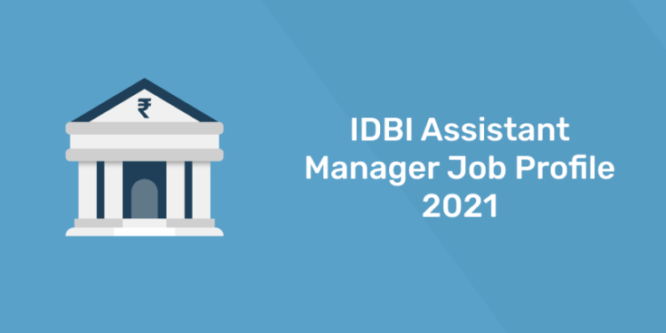 IDBI Assistant Manager Job Profile 2021