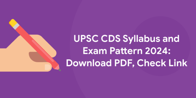 UPSC CDS Syllabus and Exam Pattern 2024: Download PDF, Check Link