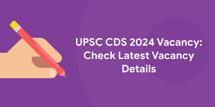 UPSC CDS 2024 Vacancy: Check Latest Vacancy Details