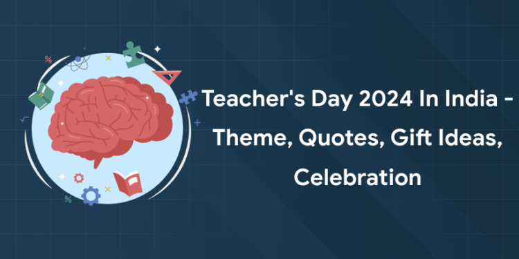 Teacher's Day 2024 in India - Theme, Quotes, Gift Ideas, Celebration
