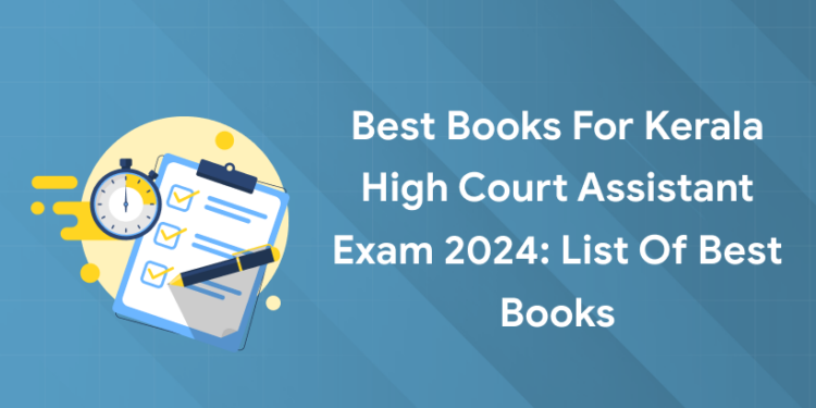 Best Books for Kerala High Court Assistant Exam 2024: List of Best Books