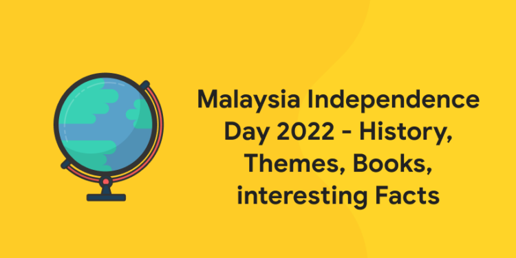 Malaysia Independence Day 2022 - History, Themes, Books, interesting