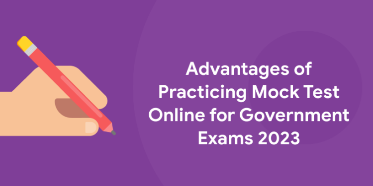 Advantages of Practising Mock Test Online for Government Exams 2023