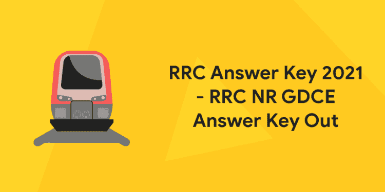 RRC Answer Key 2021 - RRC NR GDCE Answer Key Out