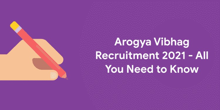 Arogya Vibhag Recruitment 2021 - All You Need to Know