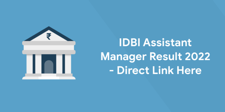 IDBI Assistant Manager Result 2022 - Direct Link Here