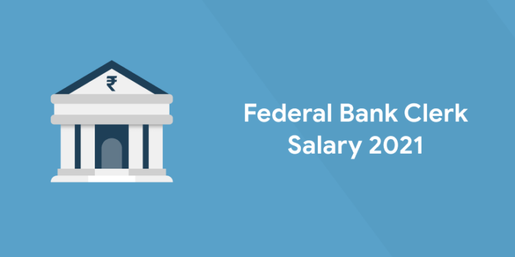 Federal Bank Clerk Salary 2021 - Entri Blog