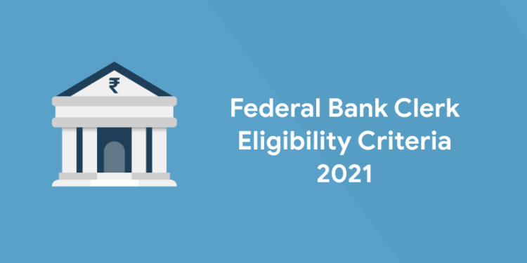 Federal Bank Clerk Eligibility Criteria 2021