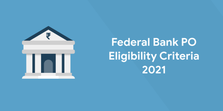 Federal Bank PO Eligibility Criteria 2021