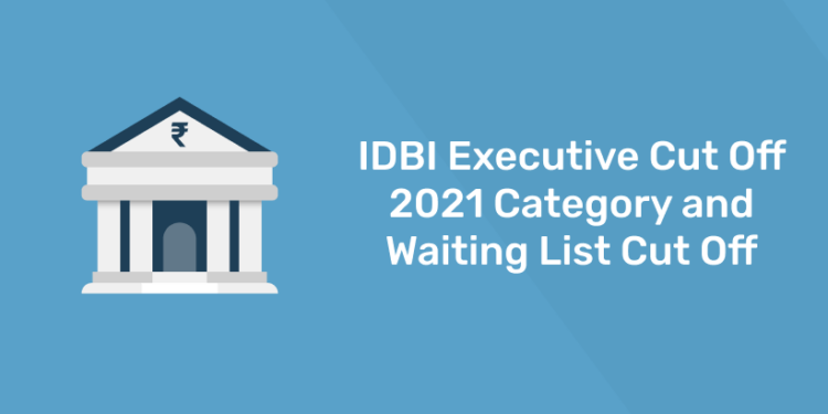 idbi executive cut off 2021 category and waiting list cut off
