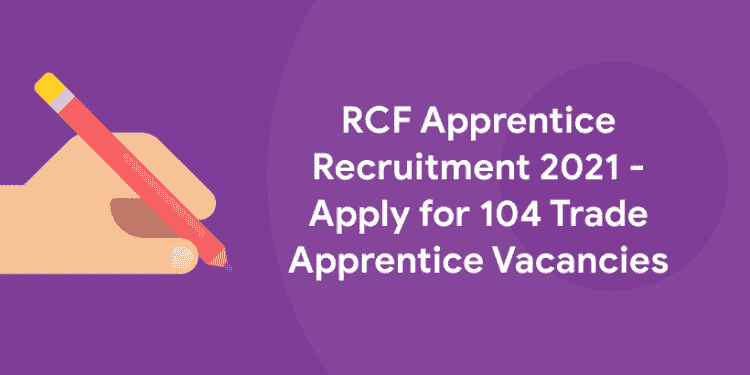 RCF Apprentice Recruitment 2021 - Apply for 104 Trade Apprentice Vacancies