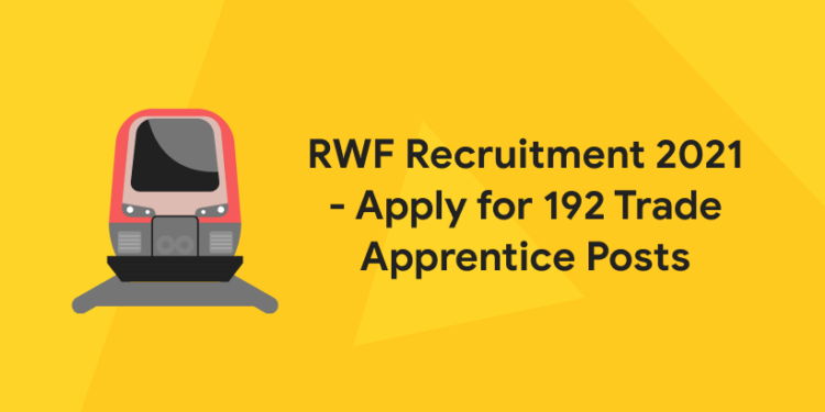 RWF Recruitment 2021 - Apply for 192 Trade Apprentice Posts