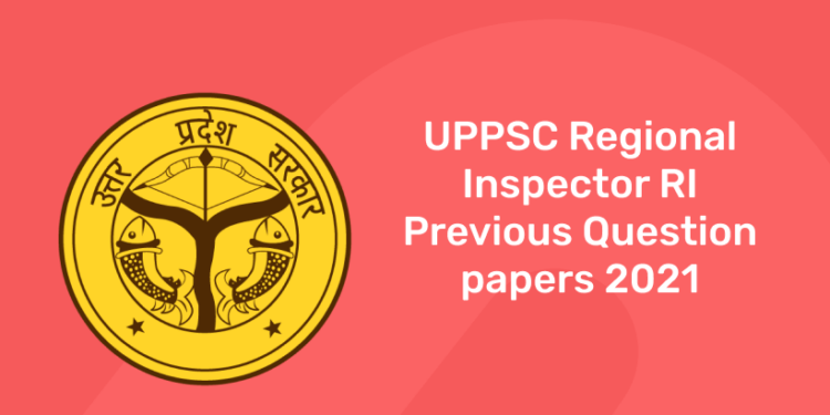 UPPSC Regional Inspector RI Previous Question papers 2021