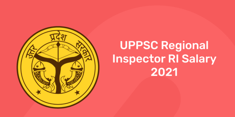 UPPSC Regional Inspector RI Salary 2021