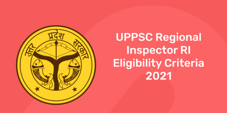 UPPSC Regional Inspector RI Eligibility Criteria 2021