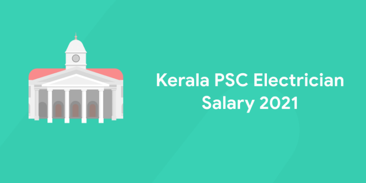 Kerala PSC Electrician Salary 2021