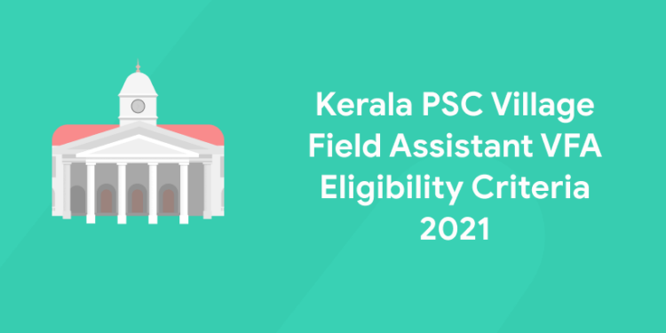 Kerala PSC Village Field Assistant VFA Eligibility Criteria 2022