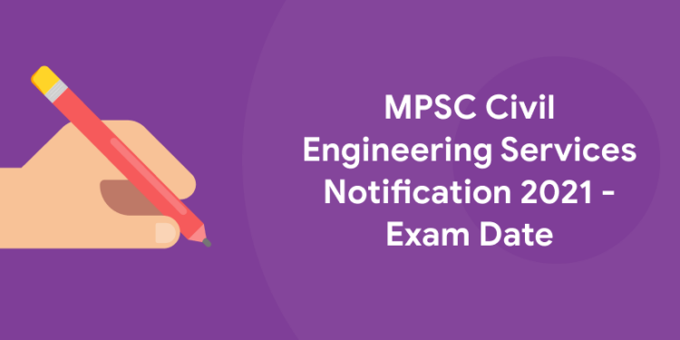 MPSC Civil Engineering Services Notification 2021 - Exam Date