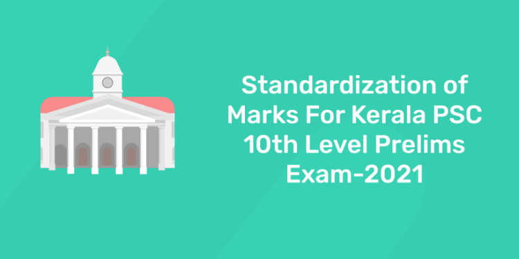 Standardization of marks for 10th level psc prelims exam 2021