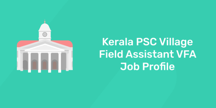 Kerala PSC Village Field Assistant VFA Job Profile 2021