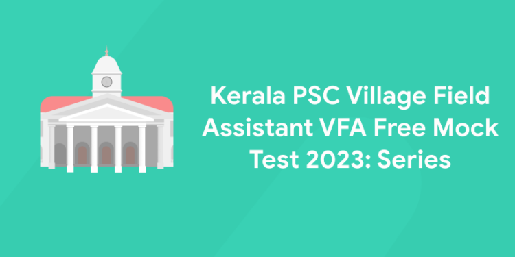 Kerala PSC Village Field Assistant VFA Free Mock Test 2023: Series