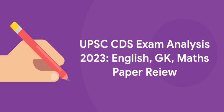 UPSC CDS Exam Analysis 2023: English, GK, Maths Paper Reiew
