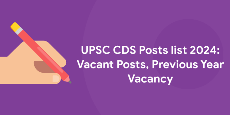 UPSC CDS Posts list 2024: Vacant Posts, Previous Year Vacancy