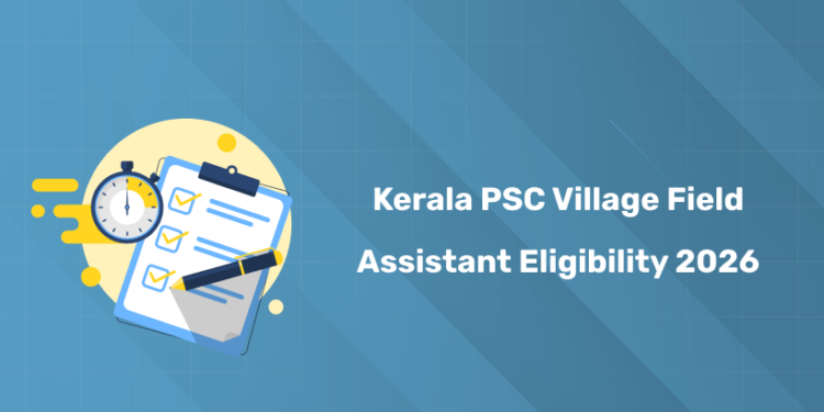 Kerala PSC Village Field Assistant Eligibility Criteria 2026 - Age, Education & Reservation