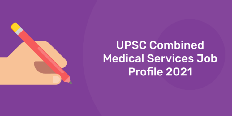 UPSC Combined Medical Services Job Profile 2021