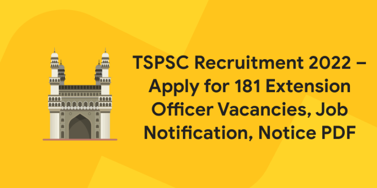 TSPSC Recruitment 2022 – Apply for 181 Extension Officer Vacancies, Job Notification, Notice PDF