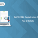 GATE 2026 Registration: Dates, Application Form, Form Fill Up Process & Application Fee Details