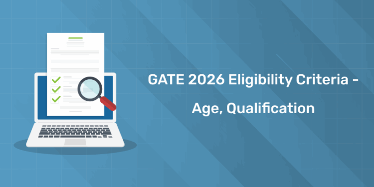 GATE 2026 Eligibility Criteria - Educational Qualification, Age Requirements & Details