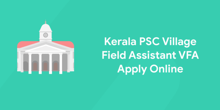 Kerala PSC Village Field Assistant VFA Apply Online 2021