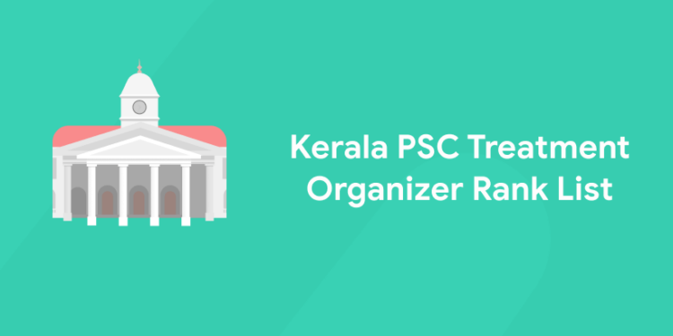 Kerala PSC Treatment Organizer Rank List 2021 Out