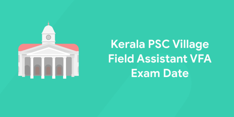 Kerala PSC Village Field Assistant VFA Exam Date 2021