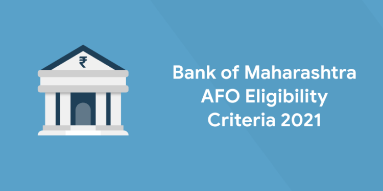 Bank of Maharashtra AFO Eligibility Criteria 2021