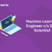 Machine Learning Engineer v/s Data Scientist