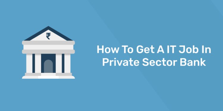 how to get a it job in private sector bank