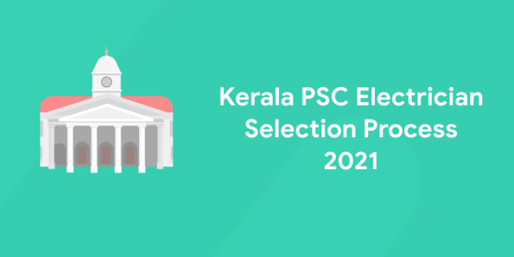 Kerala PSC Electrician selection process 2021